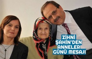 ZİHNİ ŞAHİN'DEN ANNELER GÜNÜ MESAJI