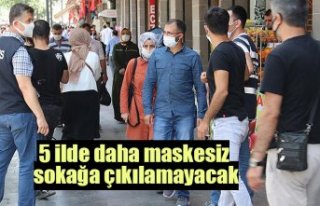 5 ilde daha maskesiz sokağa çıkılamayacak