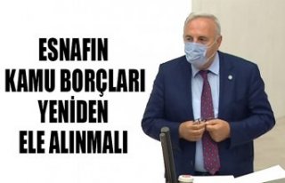 ESNAFIN KAMU BORÇLARI YENİDEN ELE ALINMALI