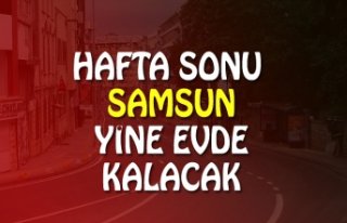 HAFTA SONU SOKAĞA ÇIKMAK YASAK! İŞTE O İLLER..
