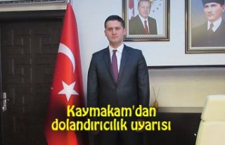 Kaymakam'dan dolandırıcılık uyarısı