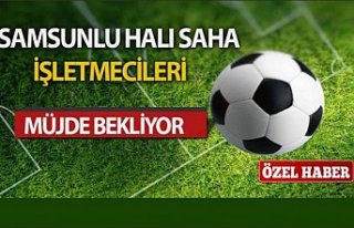 Samsunlu Halı Saha İşletmecileri Müjde Bekliyor