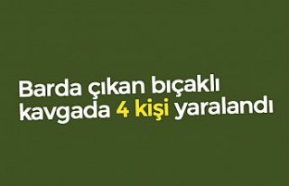 Barda çıkan bıçaklı kavgada 4 kişi yaralandı
