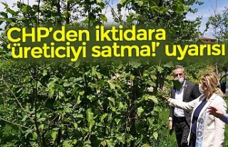 CHP’den iktidara ‘üreticiyi satma!’ uyarısı