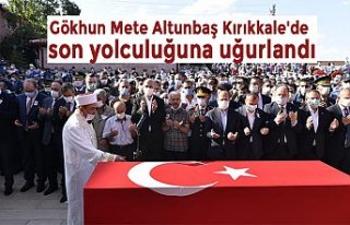Gökhun Mete Altunbaş Kırıkkale'de son yolculuğuna...