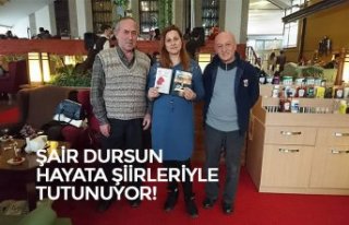 ŞAİR DURSUN HAYATA ŞİİRLERİYLE TUTUNUYOR!