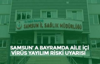 SAMSUN’ A BAYRAMDA AİLE İÇİ VİRÜS YAYILIM...