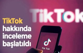 TikTok hakkında inceleme başlatıldı