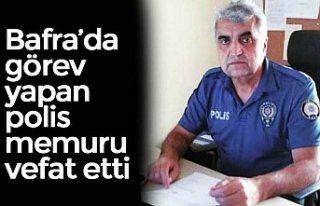 Bafra'da görev yapan polis memuru vefat etti