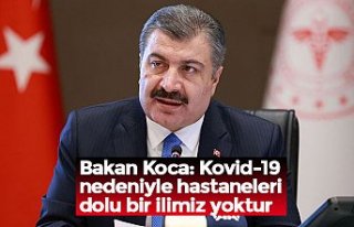 Bakan Koca: Kovid-19 nedeniyle hastaneleri dolu bir...