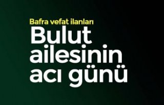 Bulut ailesinin acı günü