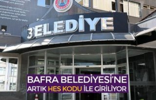 BAFRA BELEDİYESİ’NE ARTIK HES KODU İLE GİRİLİYOR