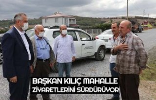 BAŞKAN KILIÇ MAHALLE ZİYARETLERİNİ SÜRDÜRÜYOR