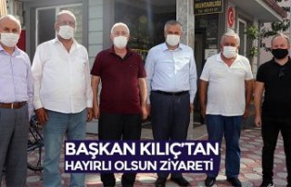 BAŞKAN KILIÇ’TAN “HAYIRLI OLSUN” ZİYARETİ