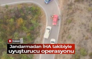 Jandarmadan İHA takibiyle uyuşturucu operasyonu