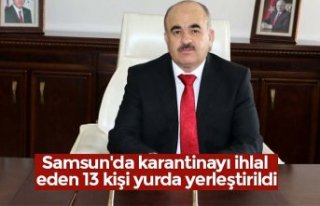 Samsun'da karantinayı ihlal eden 13 kişi yurda...