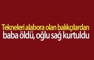 Tekneleri alabora olan balıkçılardan baba öldü,...