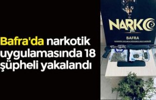 Bafra'da narkotik uygulamasında 18 şüpheli...