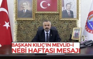 BAŞKAN KILIÇ'IN MEVLİD-İ NEBİ HAFTASI MESAJI