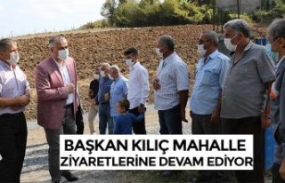BAŞKAN KILIÇ MAHALLE ZİYARETLERİNE DEVAM EDİYOR