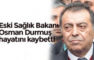 Eski Sağlık Bakanı Osman Durmuş hayatını kaybetti