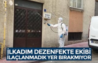 İLKADIM DEZENFEKTE EKİBİ İLAÇLANMADIK YER BIRAKMIYOR