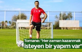 Tomane: "Her zaman kazanmak isteyen bir yapım...