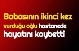 Babasının ikinci kez vurduğu oğlu hastanede hayatını...