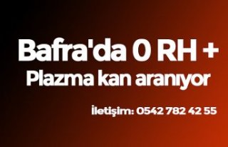 Bafra'da 0 RH Plazma kan aranıyor