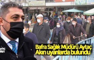 Bafra Sağlık Müdürü Aytaç Akın uyarılarda...