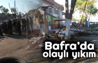 Bafra’da olaylı yıkım