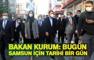 BAKAN KURUM: BUGÜN SAMSUN İÇİN TARİHİ BİR GÜN