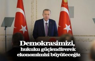 Demokrasimizi, hukuku güçlendirerek ekonomimizi...