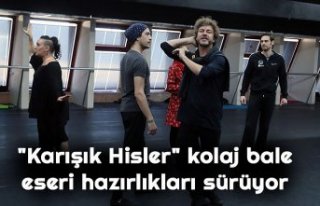  "Karışık Hisler" kolaj bale eseri hazırlıkları...