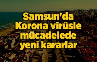 SAMSUN'DA YENİ KARARLAR ALINDI