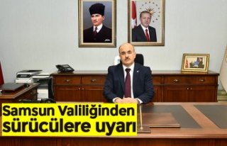 Samsun Valiliğinden sürücülere uyarı