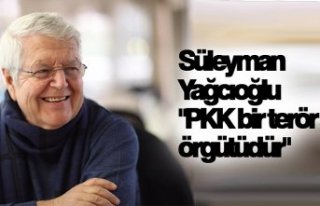 Süleyman Yağcıoğlu "PKK bir terör örgütüdür"