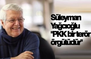 Süleyman Yağcıoğlu "PKK bir terör örgütüdür"