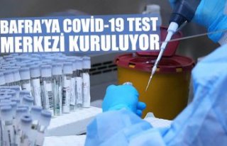 BAFRA’YA COVİD-19 TEST MERKEZİ KURULUYOR