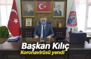 Başkan Kılıç Koronavirüsü yendi