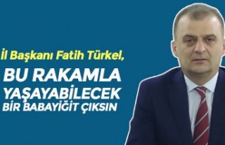 CHP İL BAŞKANI TÜRKEL: BU RAKAMLA YAŞAYABİLECEK...