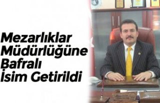 Mezarlıklar Müdürlüğüne Bafralı İsim Getirildi