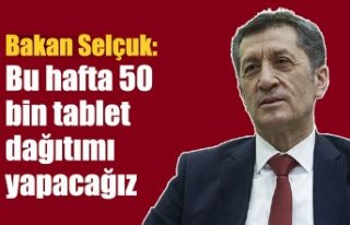 Milli Eğitim Bakanı Selçuk: Bu hafta 50 bin tablet...