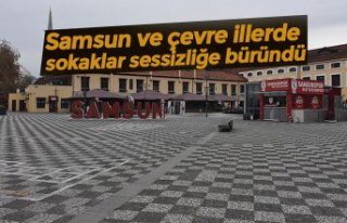 Samsun ve çevre illerde sokaklar sessizliğe büründü