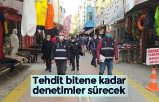 Tehdit bitene kadar denetimler sürecek