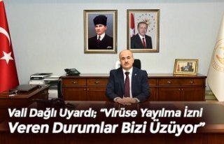 Vali Dağlı Uyardı; “Virüse Yayılma İzni Veren...