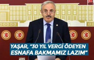 YAŞAR, “30 YIL VERGİ ÖDEYEN ESNAFA BAKMAMIZ LAZIM”