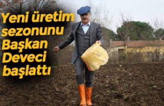 Yeni üretim sezonunu Başkan Deveci başlattı