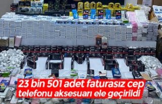 23 bin 501 adet faturasız cep telefonu aksesuarı...