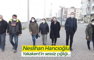 Neslihan Hancıoğlu: Yakakent’in sessiz çığlığı…